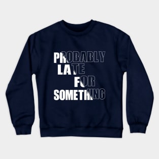 Probably Late For Something Crewneck Sweatshirt